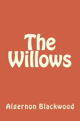 Algernon Blackwood: The Willows (2018, CreateSpace Independent Publishing Platform)