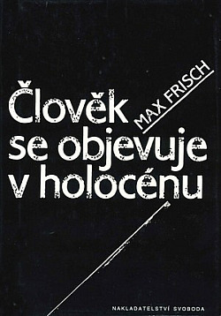 Max Frisch: Člověk se objevuje v holocénu (Hardcover, Czech language, 1995, Svoboda)