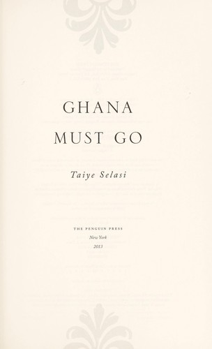 Taiye Selasi: Ghana must go (2013, Penguin Press)