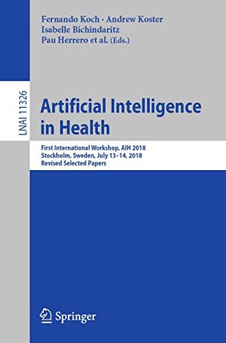Annette ten Teije, Christian Guttmann, Manfred Reichert, Isabelle Bichindaritz, Michael Schumacher, Fernando Koch, Andrew Koster, David Riaño, Sara Montagna: Artificial Intelligence in Health (Paperback, 2019, Springer)