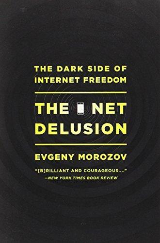 Evgeny Morozov: The Net Delusion (2012, PublicAffairs)