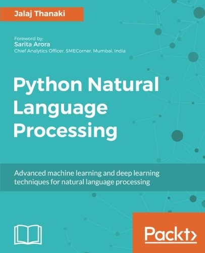 Jalaj Thanaki: Python Natural Language Processing: Advanced machine learning and deep learning techniques for natural language processing (2017, Packt Publishing - ebooks Account)