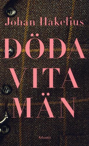 Johan Hakelius: Döda vita män (Paperback, Swedish language, 2010, Atlantis)