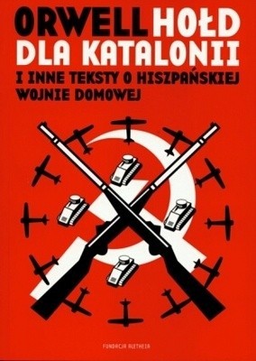 George Orwell: Hołd dla Katalonii i inne teksty o hiszpańskiej wojnie domowej (Polish language, 2009, Aletheia)