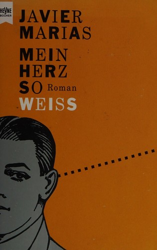 Javier Marías: Mein Herz so Weiss (German language, 1997, W. Heyne Verlag)