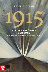 Peter Englund: Stridens skönhet och sorg 1915 (Hardcover, Swedish language, Natur & Kultur)