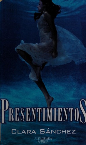 Clara Sánchez: Presentimientos (Spanish language, 2008, Alfaguara)