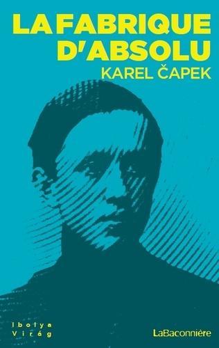Karel Čapek: La fabrique d'absolu (French language)