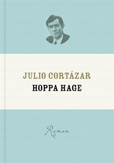 Julio Cortázar, Julio Cortázar: Hoppa hage (Hardcover, Swedish language, 2012, Modernista)