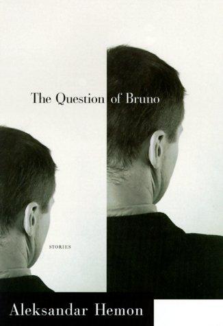 Aleksandar Hemon: The question of Bruno (Hardcover, 2000, Nan A. Talese)