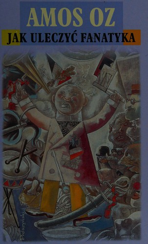 Amos Oz: Jak uleczyc fanatyka (Polish language, 2002, Proszynski i S-ka)