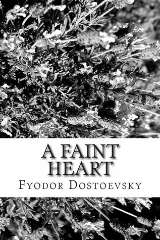 Fyodor Dostoevsky: A Faint Heart (Paperback, Createspace Independent Publishing Platform)