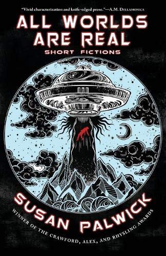 Susan Palwick: All Worlds are Real (2019, Fairwood Press LLC)