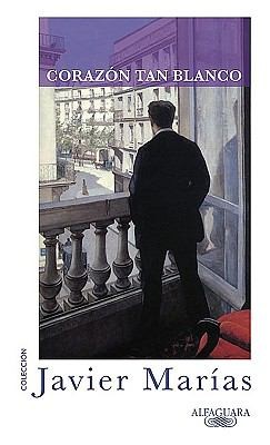 Javier Marías: Corazn Tan Blanco (2010, Alfaguara)