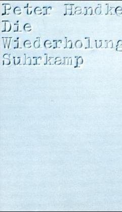 Peter Handke: Die Wiederholung (German language, 1986, Suhrkamp)