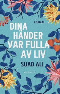 Suad Ali: Dina händer var fulla av liv (Paperback, 2020, Norstedts)