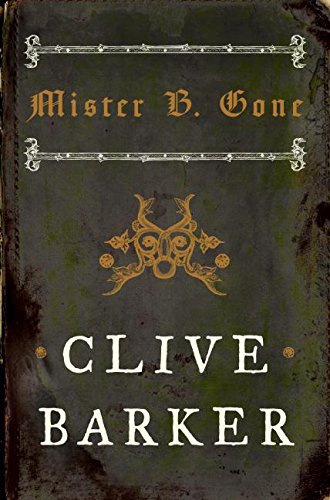 Clive Barker: Mister B. Gone (Hardcover, 2007, HarperCollins)