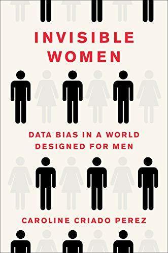 Caroline Criado-Perez: Invisible Women: Data Bias in a World Designed for Men