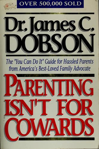 James C. Dobson: Parenting isn't for cowards (1987, Word Books, Word)