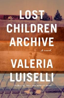 Valeria Luiselli: Lost Children Archive (Hardcover, 2019, Alfred A. Knopf)