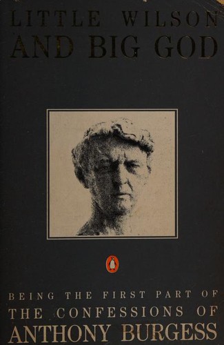 Anthony Burgess: Little Wilson and Big God (1988, Penguin Books)