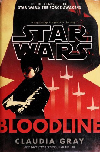 Claudia Gray: Star Wars: Bloodline (Hardcover, 2016, Del Ray Books)