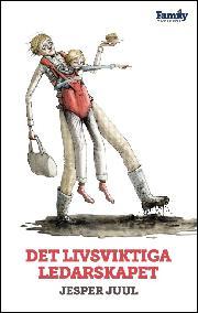Jesper Juul: Det livsviktiga ledarskapet! (Hardcover, Swedish language, 2016, Books on Demand)