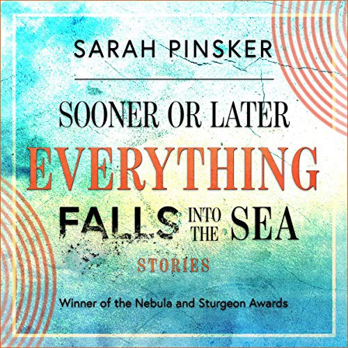 Sooner or Later Everything Falls Into the Sea (AudiobookFormat, Highbridge Audio and Blackstone Publishing)