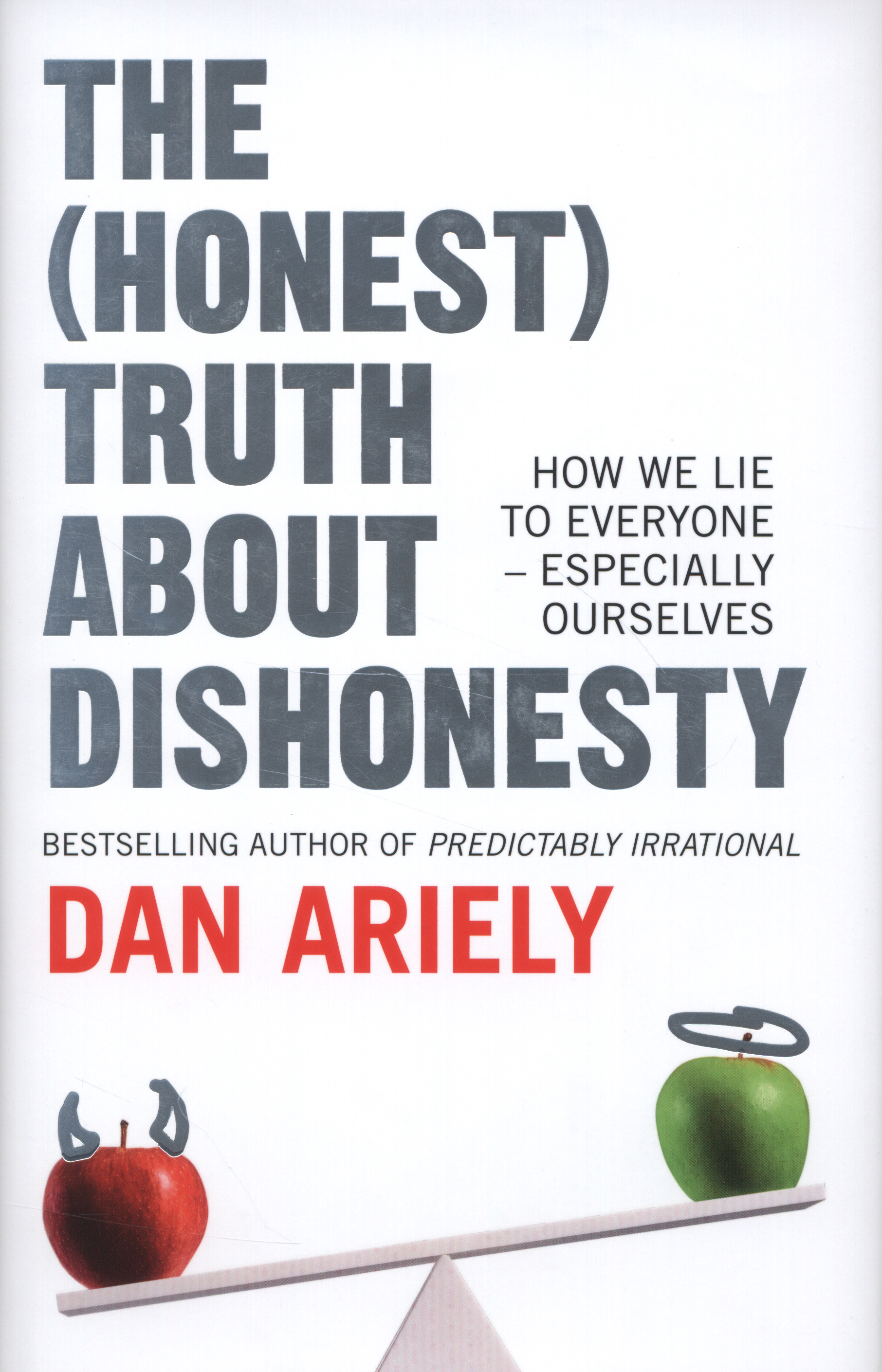 Dan Ariely: The honest truth about dishonesty (Hardcover, 2012, Harper)