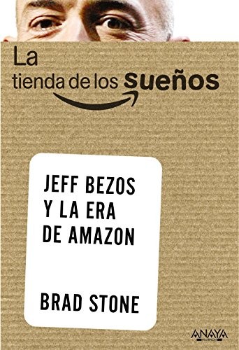 Brad Stone: La tienda de los sueños. Jeff Bezos y la era de Amazon (Paperback, Anaya Multimedia, ANAYA MULTIMEDIA)