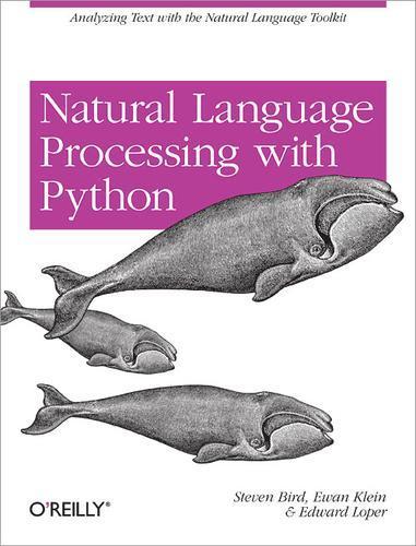 Steven Bird, Ewan Klein, Edward Loper, Ewan Klein, Stevan Bird: Natural Language Processing with Python (2009, O'Reilly)