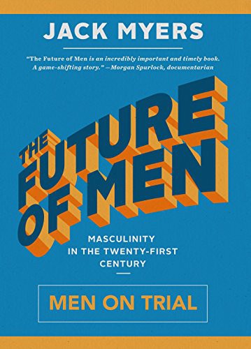 Jack Myers: The Future of Men (Hardcover, 2016, Inkshares)