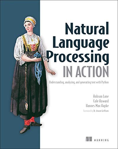 Hobson Lane, Hannes Hapke, Cole Howard: Natural Language Processing in Action (Paperback, Manning Publications)