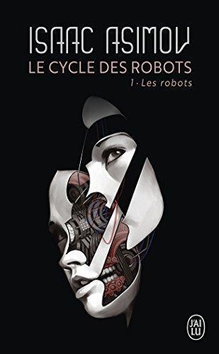Айзек Азимов: Cycle des robots, Tome 1 : Les robots (Paperback, French language, 2012, J'ai Lu)